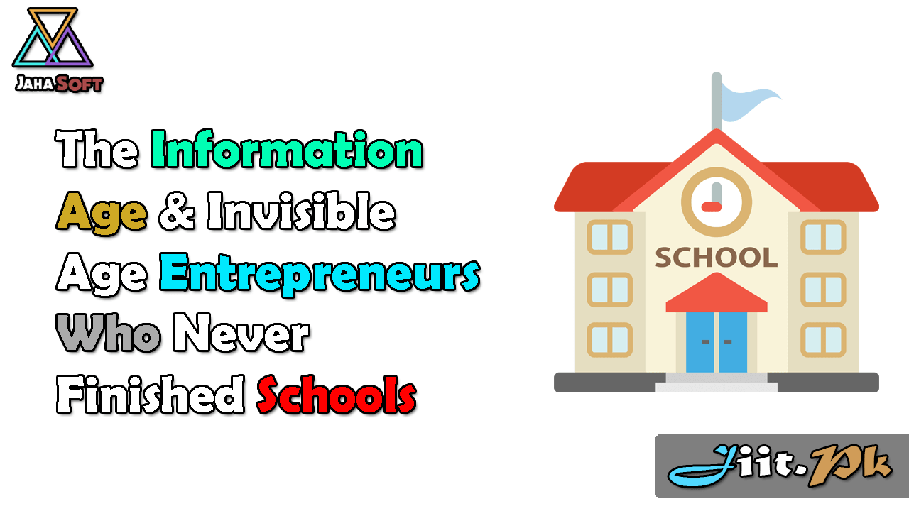 The Information Age & Invisible Age Entrepreneurs Who Never Finished Schools